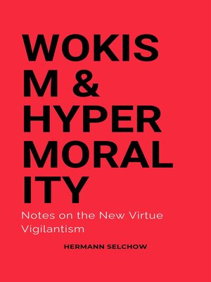 cover image of Wokism & Hypermorality Notes on the New Virtue Vigilantism